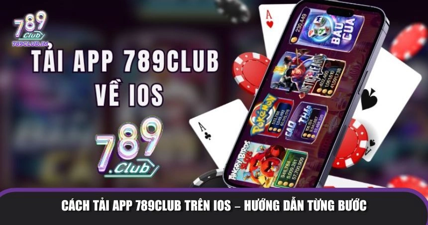 Cách tải 789Club trên iOS chi tiết từ A-Z